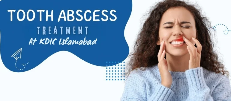 Immediate Dental Abscess Treatment At KDIC Islamabad